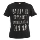 Svart t-skjorte unisex med teksten "Baller er oppskrytt, kastrer katten din nå!"